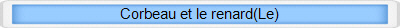 Corbeau et le renard(Le)